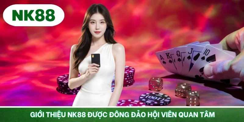 Giới thiệu NK88 được đông đảo hội viên quan tâm