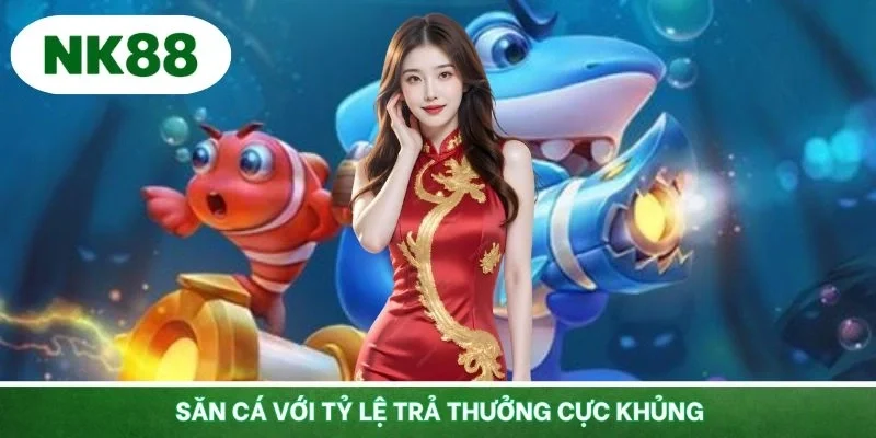 Tham gia săn cá với tỷ lệ trả thưởng cực khủng